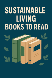 Sustainable Living Books To Read Your Guide